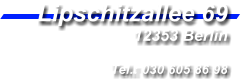 Lipschitzallee 69 12353 Berlin  Tel.: 030 605 86 98